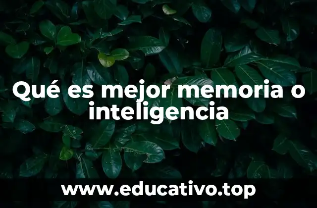 Qué es mejor memoria o inteligencia