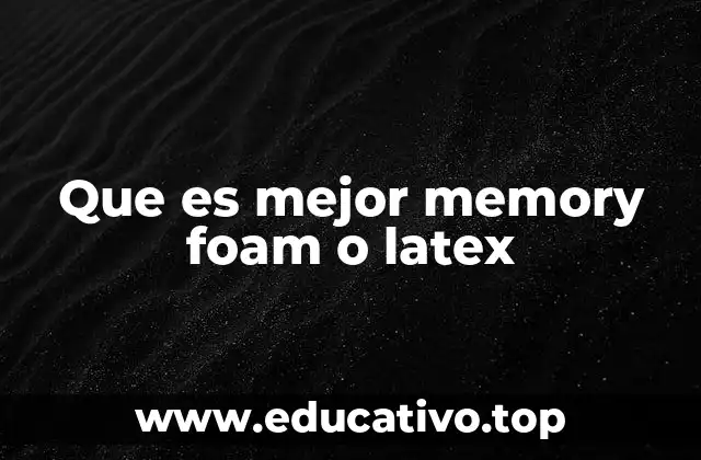 Que es mejor memory foam o latex