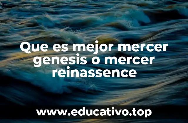 Comparación entre Mercer Genesis y Mercer Renaissance