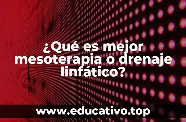 ¿Qué es mejor mesoterapia o drenaje linfático?