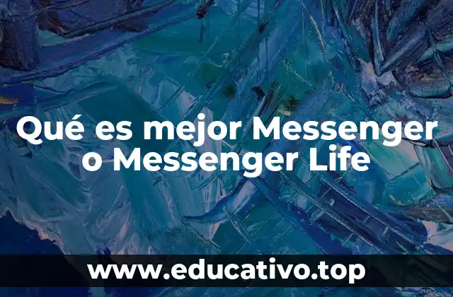 Qué es mejor Messenger o Messenger Life