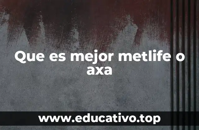 Que es mejor metlife o axa