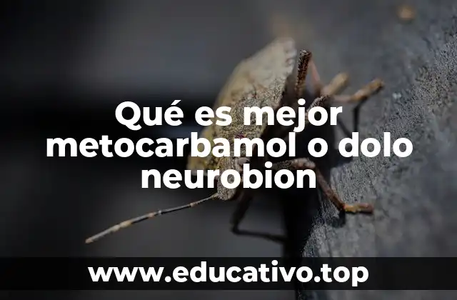 Qué es mejor metocarbamol o dolo neurobion