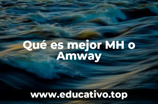 Qué es mejor MH o Amway