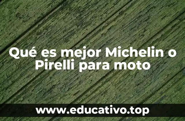 Qué es mejor Michelin o Pirelli para moto