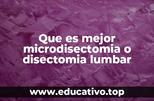 Que es mejor microdisectomia o disectomia lumbar