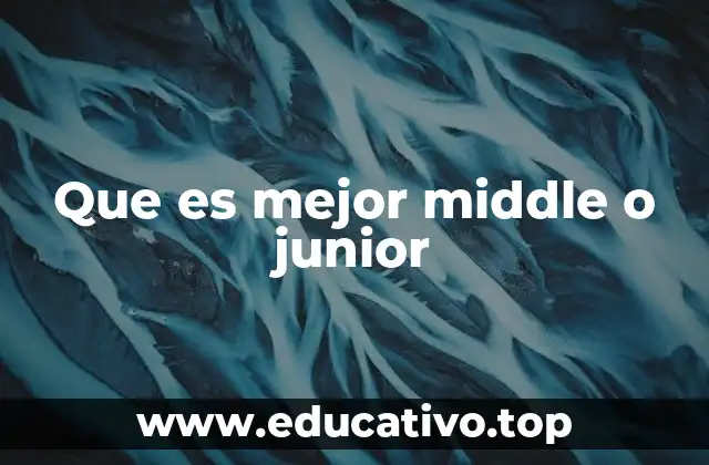 Que es mejor middle o junior