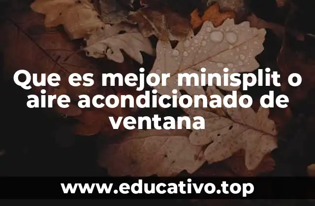 Que es mejor minisplit o aire acondicionado de ventana