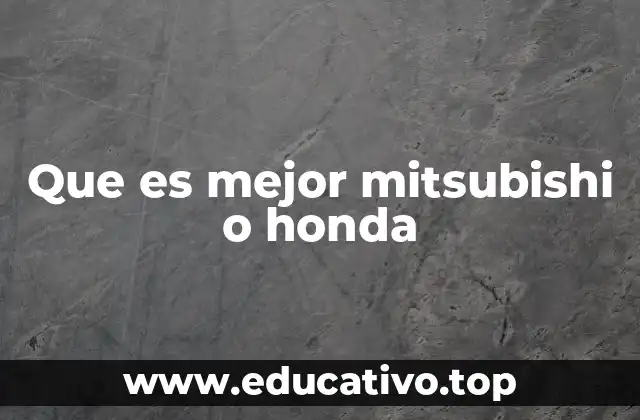 Que es mejor mitsubishi o honda