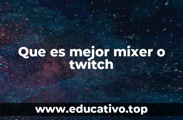 Que es mejor mixer o twitch