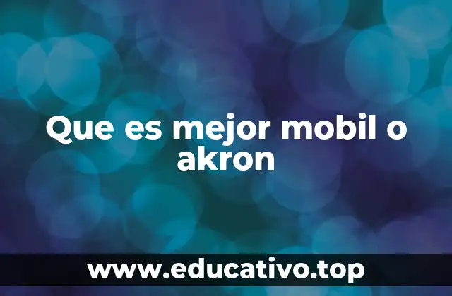 Que es mejor mobil o akron