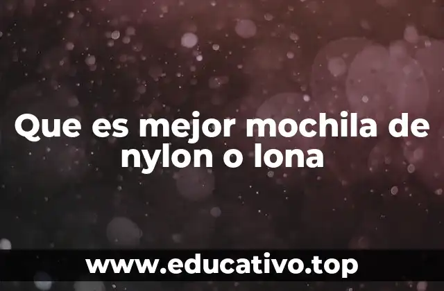 Que es mejor mochila de nylon o lona