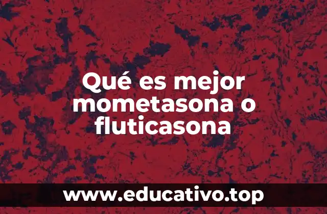 Qué es mejor mometasona o fluticasona