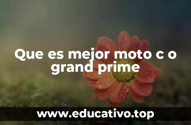 Que es mejor moto c o grand prime
