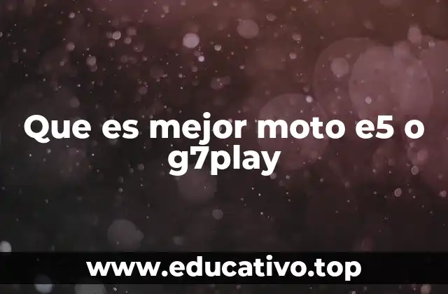 Que es mejor moto e5 o g7play