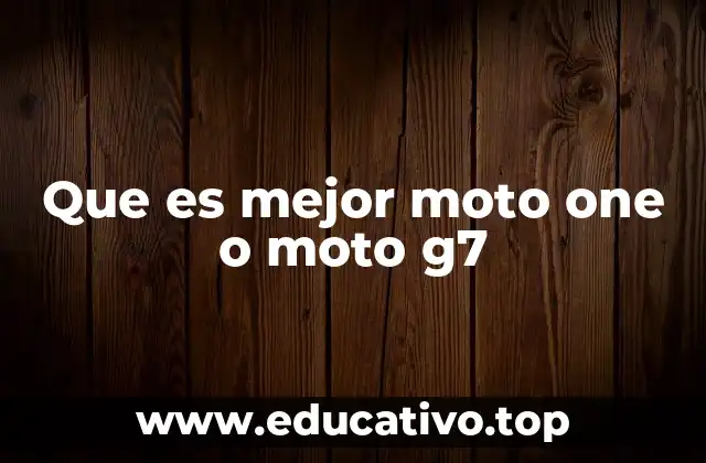 Que es mejor moto one o moto g7