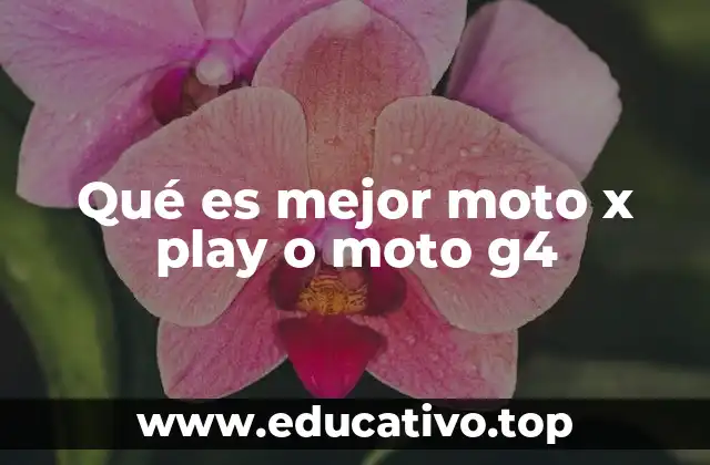 Qué es mejor moto x play o moto g4