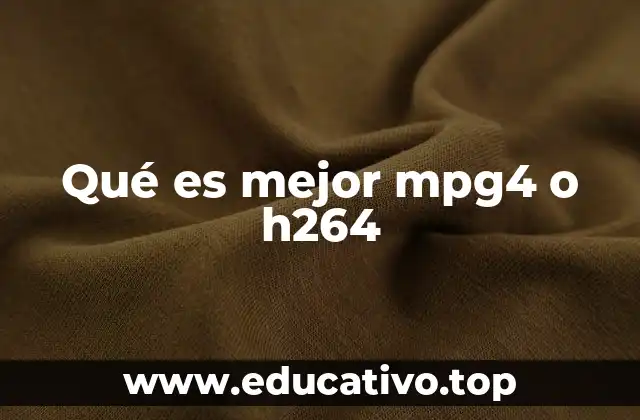 Qué es mejor mpg4 o h264