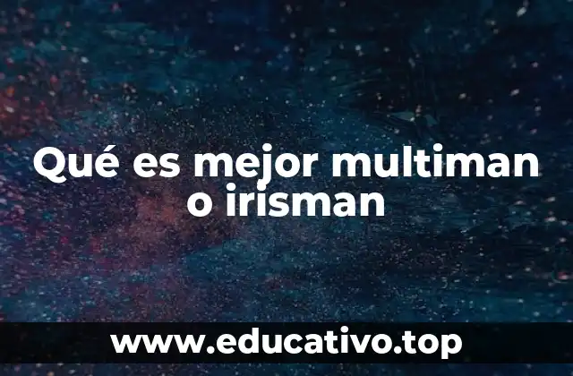 Qué es mejor multiman o irisman