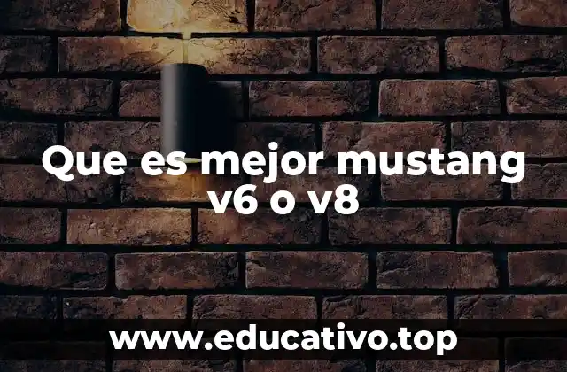 Que es mejor mustang v6 o v8