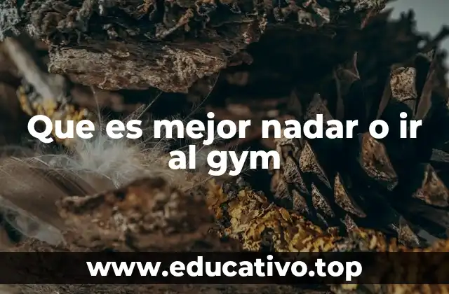 Que es mejor nadar o ir al gym