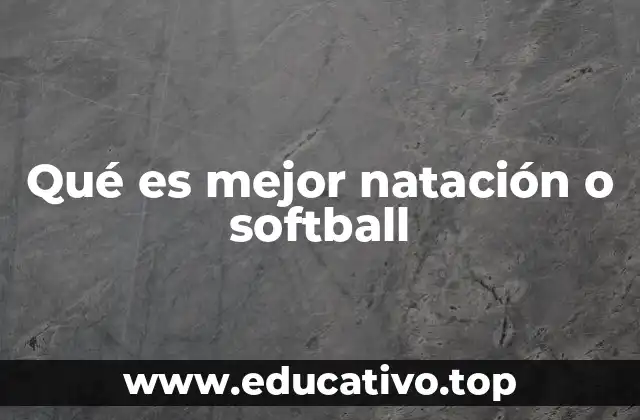 Qué es mejor natación o softball