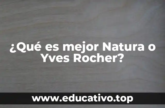 ¿Qué es mejor Natura o Yves Rocher?