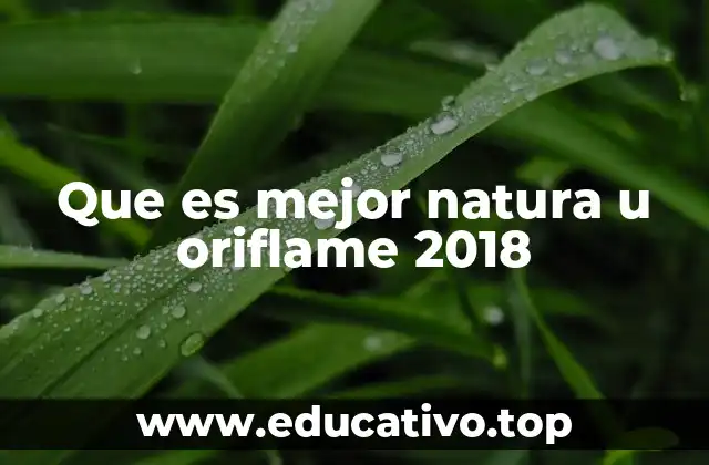 Que es mejor natura u oriflame 2018