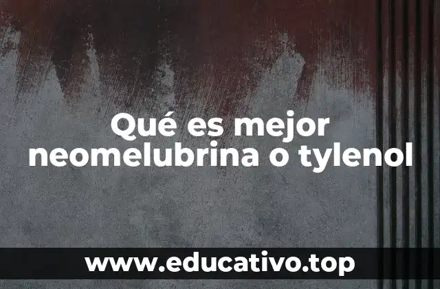 Qué es mejor neomelubrina o tylenol