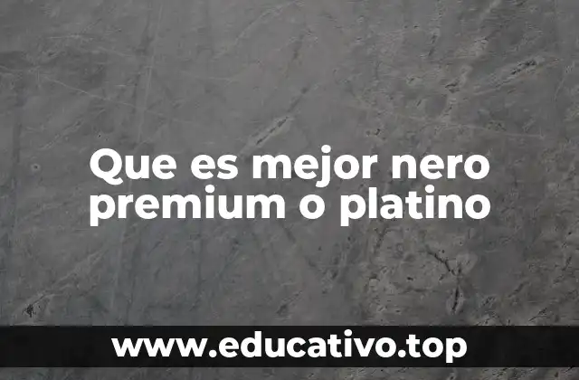 Que es mejor nero premium o platino