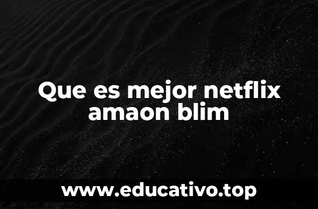 Que es mejor netflix amaon blim