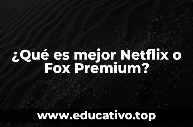 ¿Qué es mejor Netflix o Fox Premium?