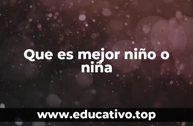 Que es mejor niño o niña