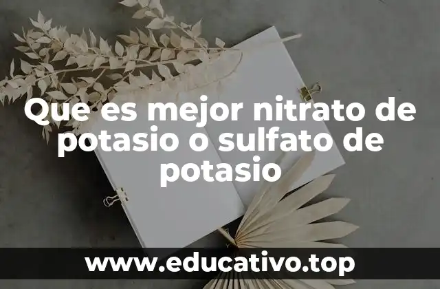 Que es mejor nitrato de potasio o sulfato de potasio