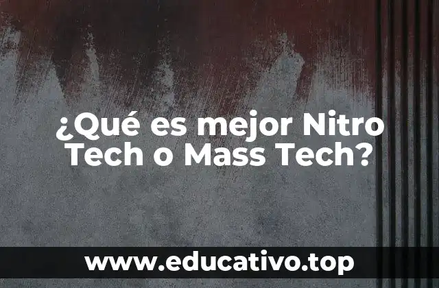 ¿Qué es mejor Nitro Tech o Mass Tech?