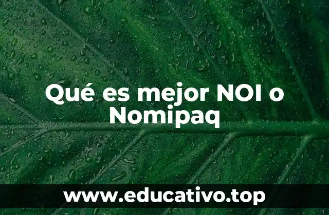 Qué es mejor NOI o Nomipaq