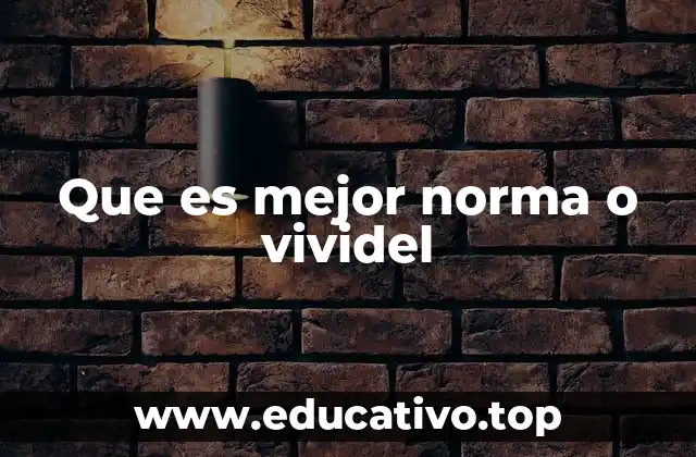Que es mejor norma o vividel