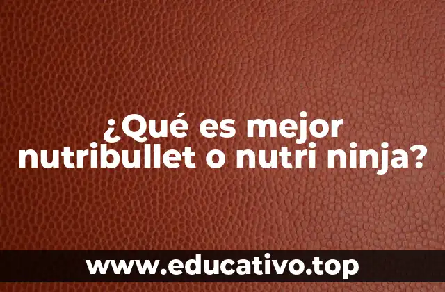 ¿Qué es mejor nutribullet o nutri ninja?