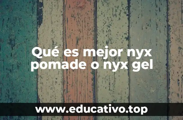 Qué es mejor nyx pomade o nyx gel