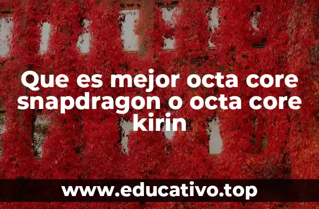 Que es mejor octa core snapdragon o octa core kirin