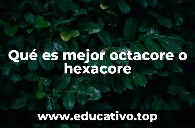 Qué es mejor octacore o hexacore