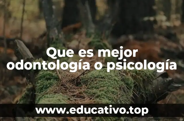 Que es mejor odontología o psicología