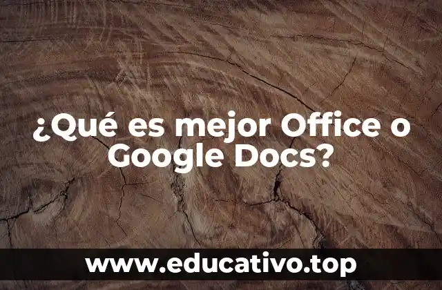 ¿Qué es mejor Office o Google Docs?
