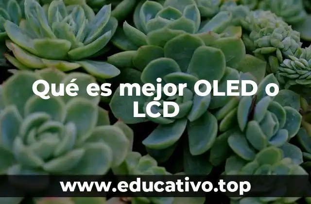 Qué es mejor OLED o LCD