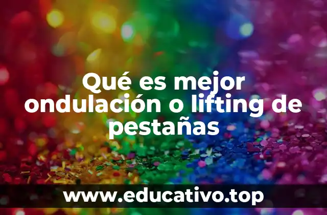 Qué es mejor ondulación o lifting de pestañas