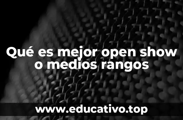 Qué es mejor open show o medios rangos