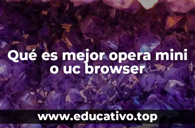 Qué es mejor opera mini o uc browser