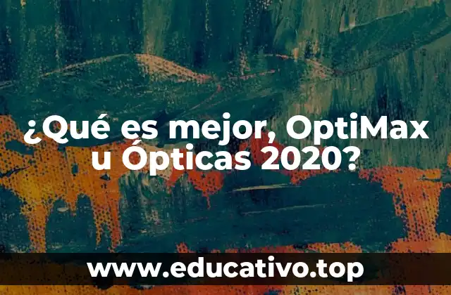 ¿Qué es mejor, OptiMax u Ópticas 2020?