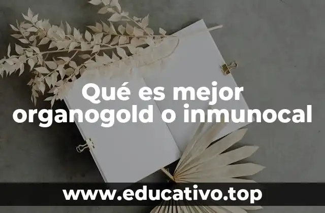Qué es mejor organogold o inmunocal