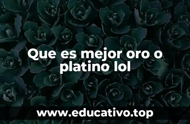 Que es mejor oro o platino lol